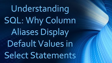 Understanding SQL: Why Column Aliases Display Default Values in Select Statements