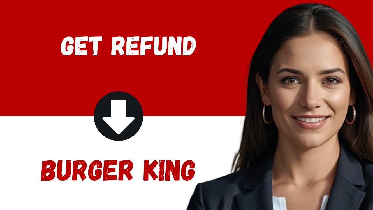 How to Get Refund from Burger King | Burger King Refund Policy Guide