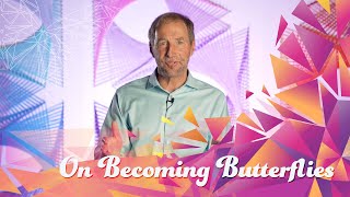 On Becoming Butterflies