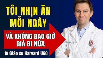 Giáo sư Di truyền học Harvard: “Nhịn Ăn Theo Cách Này, Cơ Thể SẼ KHÔNG GIÀ ĐI!”