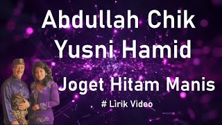 Abdullah Chik & Yusni Hamid ~Joget Hitam Manis ~Lirik