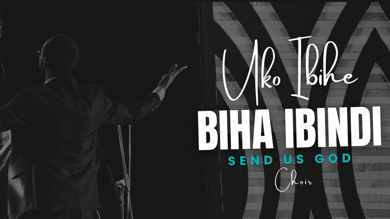 Send us God Choir - UKO IBIHE BIHA IBINDI