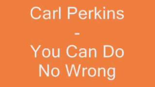 Carl Perkins - You Can Do No Wrong.wmv YouTube Videos