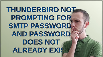 Thunderbird not prompting for SMTP password, and password does not already exist