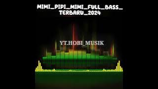 MIMI PIPI MIMI FULL BASS TERBARU 2024