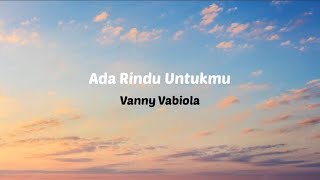 Ada Rindu Untukmu - Vanny Vabiola ( Lirik )