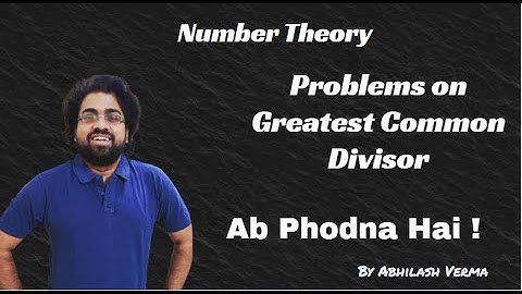 Number Theory - Problems on GCD | Lecture - 7 | Olympiads | Abhilash Verma