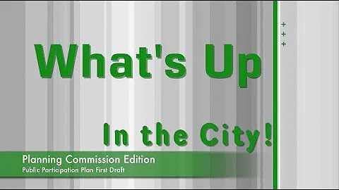 What's Up in the City! | Planning Edition - Public Participation Plan Draft