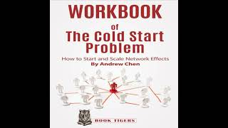 Workbook Of The Cold Start Problem How To Start And Scale Network Effects By Andrew Chen