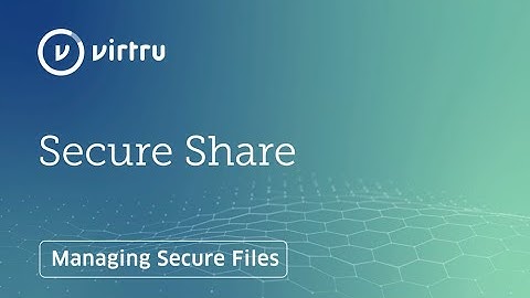Manage Files with Virtru Secure Share