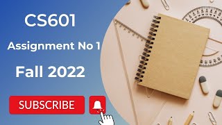 CS601 Assignment 1 Solution 2022 | CS601 Assignment No 1 Solution Fall 2022 | 100% Correct Solution