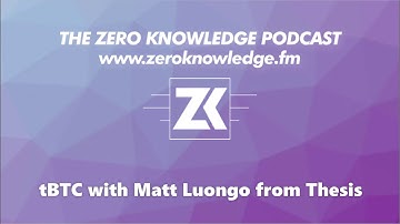 zkPodcast: tBTC with Matt Luongo from Thesis