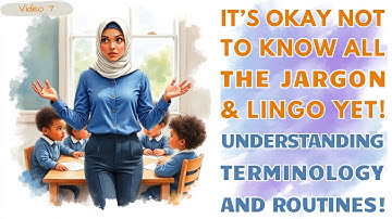 VIDEO 7 SCHOOL-READY NEW TA: UNDERSTANDING SCHOOL TERMINOLOGY AND ROUTINES