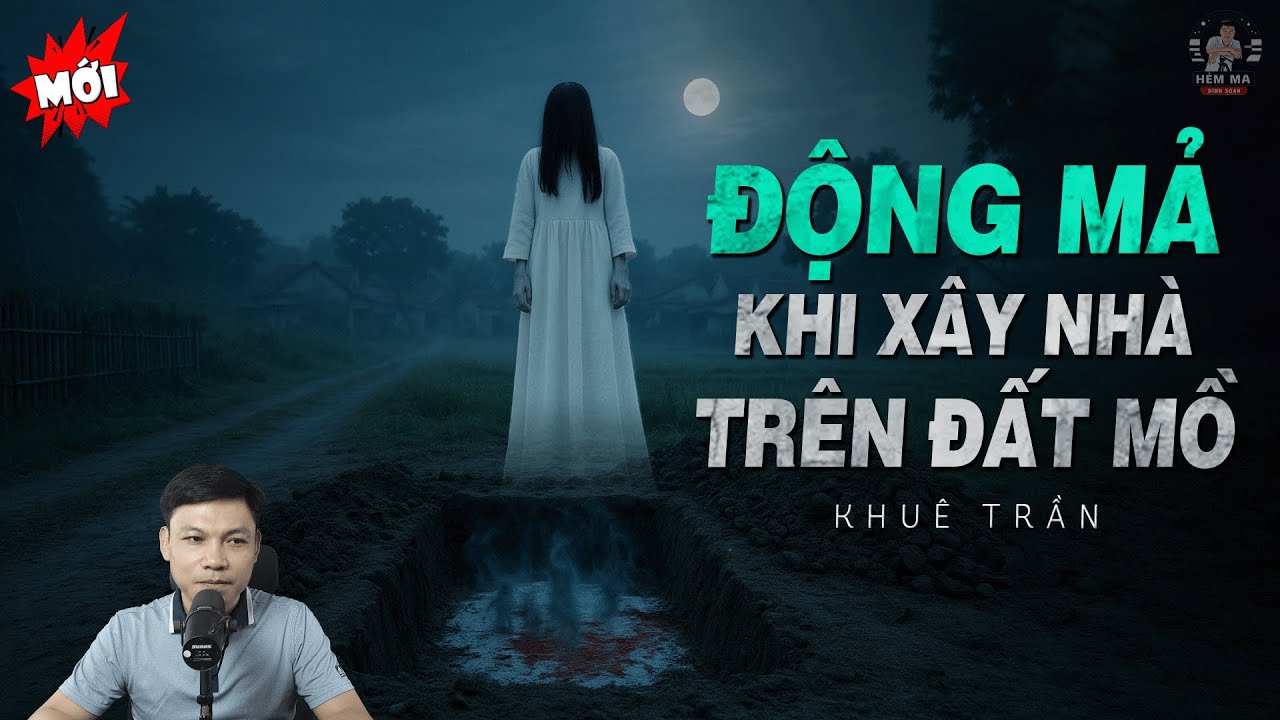 Truyện Ma: ĐỘNG MẢ KHI XÂY NHÀ TRÊN ĐẤT MỒ HOANG - Huyệt Mả Vôi Hồn Về Đòi Nợ MC Đình Soạn Kể MỚI