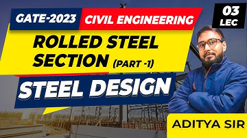 Lec-03 I Rolled steel Section  part -1 | Steel Design | Civil Engineering | GATE 2023-24