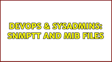 DevOps & SysAdmins: SNMPTT and MIB files