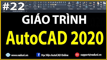 [#VADUNI] | Giáo Trình AutoCAD 2020 - Hướng Dẫn Học AutoCAD Cơ Bản | Bài 22