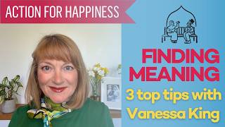How to find meaning in the past, present and future. Meaningful May with Vanessa King.