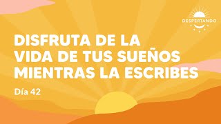 Thumbnail image for DISFRUTA De la VIDA de TUS SUEÑOS Mientras la Escribes - Día 42 | Despertando Podcast