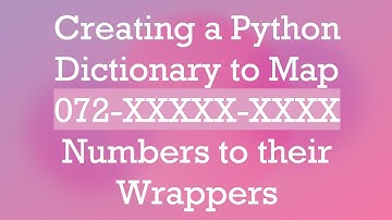 Creating a Python Dictionary to Map 072-XXXXX-XXXX Numbers to their Wrappers