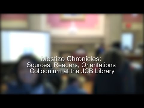 Mestizo Chronicles: Sources, Readers, Orientations Colloquium at the JCB Library