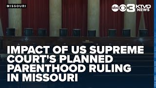 The Impact of US Supreme Court's ruling to cut off Medicaid money to Planned Parenthood in Missouri