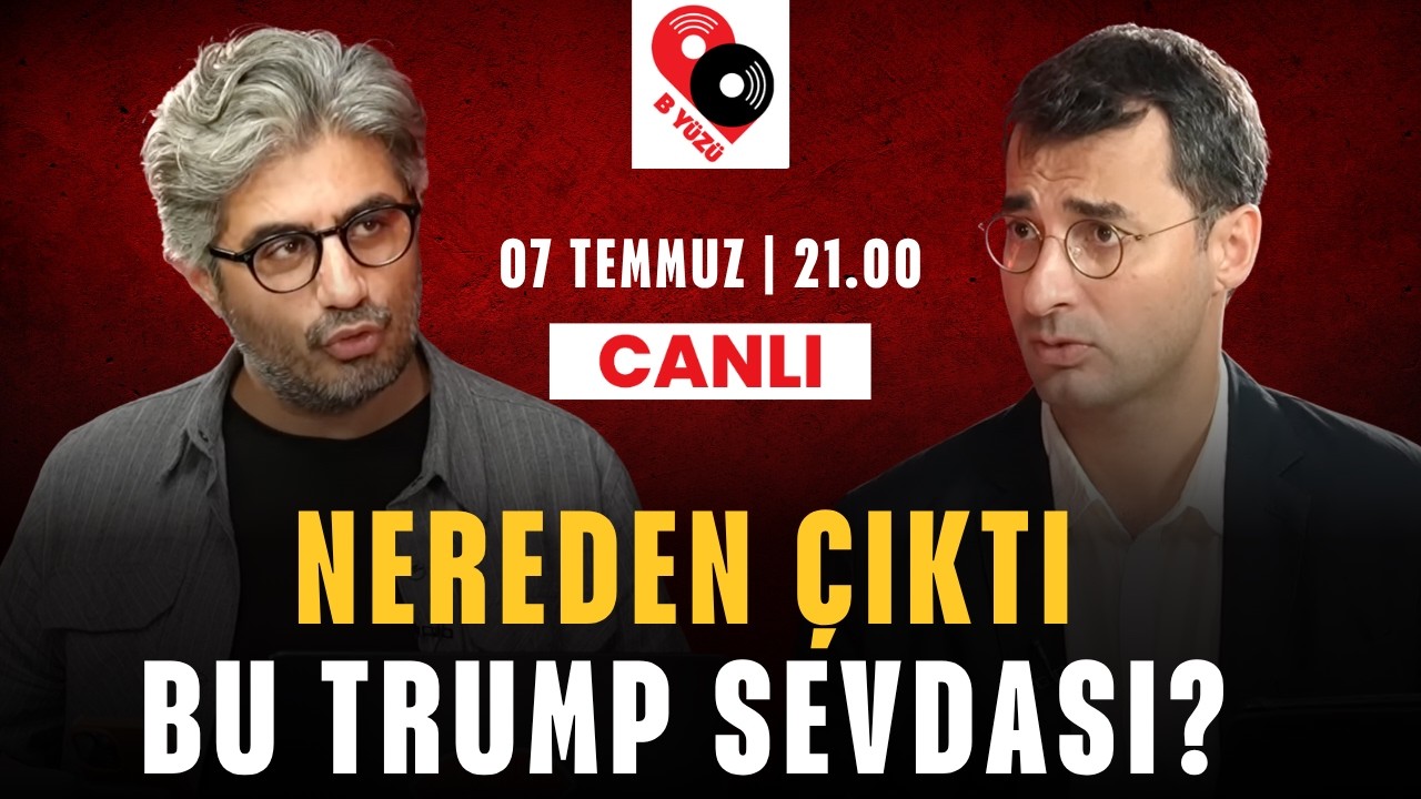 NEREDEN ÇIKTI BU TRUMP SEVDASI? | B Yüzü | Canlı | 07 Temmuz Salı 21:00