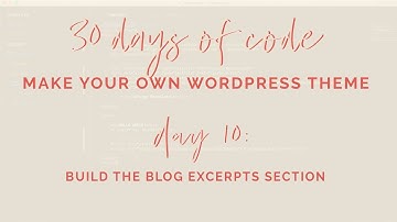 Day 10|30 Days of Code|How to Build your own WordPress Theme from Scratch|Build Blog Excerpts