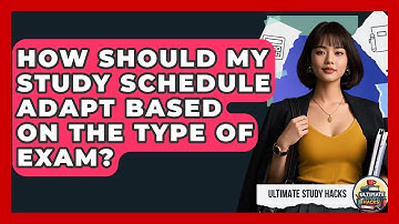 How Should My Study Schedule Adapt Based On The Type Of Exam? - Ultimate Study Hacks