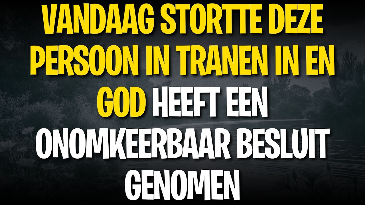 VANDAAG STORTTE DEZE PERSOON IN TRANEN IN EN GOD HEEFT EEN ONOMKEERBAAR BESLUIT GENOMEN