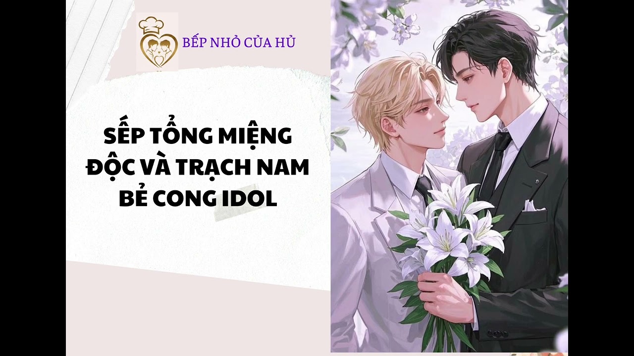 TRUYỆN BL | SẾP TỔNG MIỆNG ĐỘC VÀ TRẠCH NAM BẺ CONG IDOL