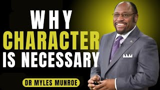 Why Character Is Necessary | Dr. Myles Munroe Powerful Teachings on Integrity, Leadership & Success