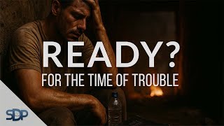 You Think You’re Ready for the Time of Trouble? Think Again