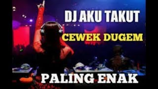 Dj aku takut cewek dugem paling enak jogetnya