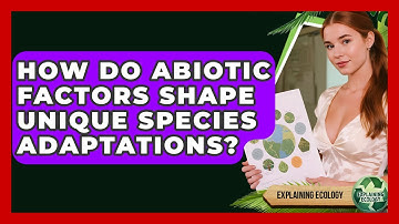 How Do Abiotic Factors Shape Unique Species Adaptations? - Explaining Ecology