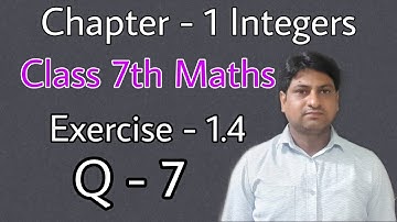 Q 7  Ex 1.4 Integers Chapter 1 Class 7th Maths NCERT Syllabus