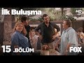 İlk Buluşma 15. Bölüm