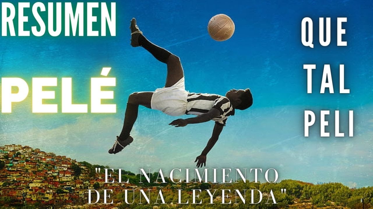 PelÉ Resumen El Nacimiento De Una Leyenda Youtube