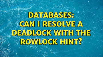 Databases: Can I resolve a deadlock with the rowlock hint? (2 Solutions!!)