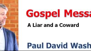 ＜Gospel Message＞ Paul Washer：A Liar and a Coward