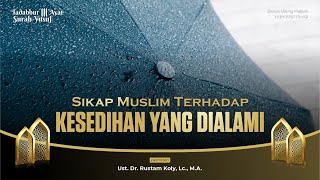 Sikap Muslim Terhadap Kesedihan Yang Dialami | Ustaz Dr. H. Rustam Koly, Lc., M.A.