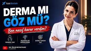 Dermatoloji Mi Göz Mü? Tus’ta Branş Seçerken Ben Neden Göz Hastalıklarını Seçtim?