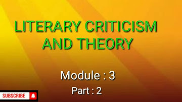 Sixth sem - Literary Criticism And Theory - Module : 3 , Part :2