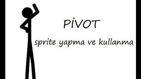 Pivot sprite nasıl yapılır ? ve kullanımı