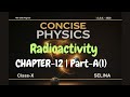 Class 10 ICSE Physics Chapter 12 | Radioactivity | Part A (Part-1) | Concise Physics