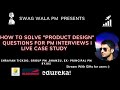 How to solve Product design Questions for PM interviews-Part 2 I Live case study