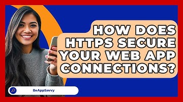 How Does HTTPS Secure Your Web App Connections? - Be App Savvy
