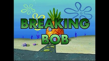 Breaking Bob.
