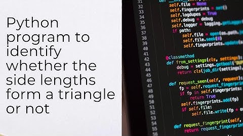 Python Program To Determine if Side Lengths Form a Triangle