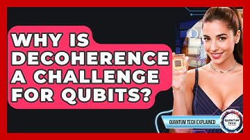 Why Is Decoherence A Challenge For Qubits? - Quantum Tech Explained